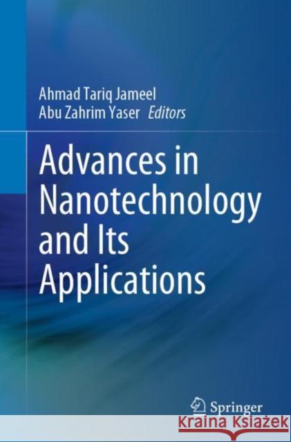 Advances in Nanotechnology and Its Applications Ahmad Tariq Jameel Abu Zahrim Yaser 9789811547416