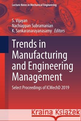 Trends in Manufacturing and Engineering Management: Select Proceedings of Icmechd 2019 Vijayan, S. 9789811547447 Springer