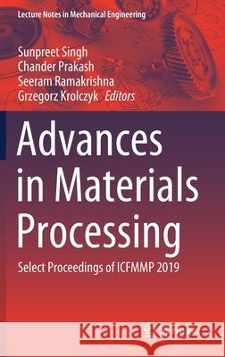 Advances in Materials Processing: Select Proceedings of Icfmmp 2019 Singh, Sunpreet 9789811547478