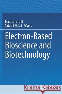 Electron-Based Bioscience and Biotechnology Ishii, Masaharu 9789811547652