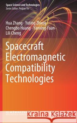 Spacecraft Electromagnetic Compatibility Technologies Hua Zhang Yuting Zhang Chengbo Huang 9789811547812 Springer