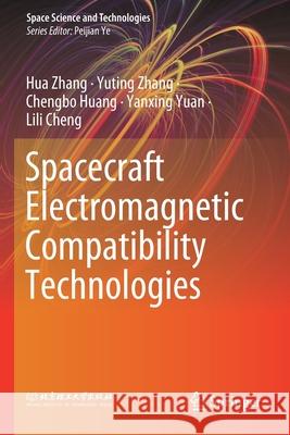 Spacecraft Electromagnetic Compatibility Technologies Hua Zhang Yuting Zhang Chengbo Huang 9789811547843 Springer