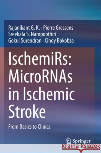 Ischemirs: Micrornas in Ischemic Stroke: From Basics to Clinics Rajanikant G Pierre Gressens Sreekala S. Nampoothiri 9789811548000