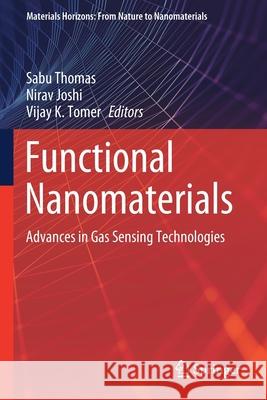 Functional Nanomaterials: Advances in Gas Sensing Technologies Sabu Thomas Nirav Joshi Vijay K. Tomer 9789811548123