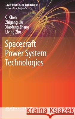 Spacecraft Power System Technologies Qi Chen Zhigang Liu Xiaofeng Zhang 9789811548383 Springer