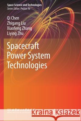 Spacecraft Power System Technologies Qi Chen Zhigang Liu Xiaofeng Zhang 9789811548413 Springer