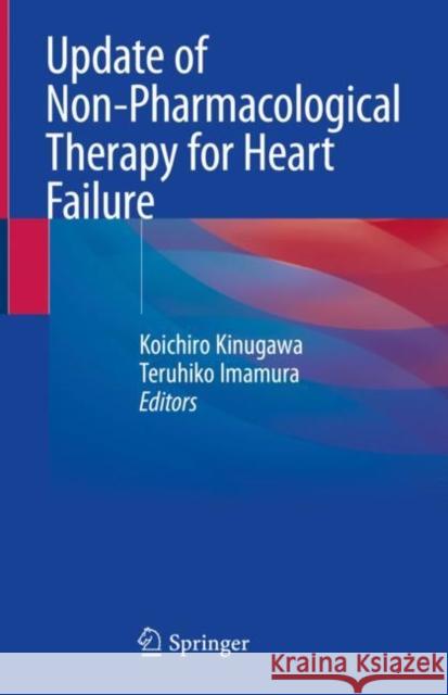Update of Non-Pharmacological Therapy for Heart Failure Koichiro Kinugawa Teruhiko Imamura 9789811548420 Springer