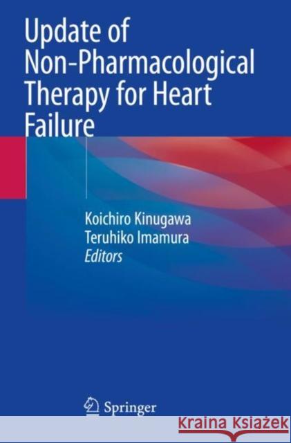 Update of Non-Pharmacological Therapy for Heart Failure Koichiro Kinugawa Teruhiko Imamura 9789811548451 Springer