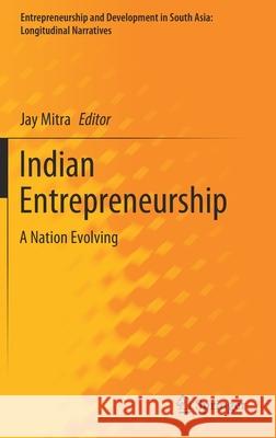 Indian Entrepreneurship: A Nation Evolving Mitra, Jay 9789811548581 Springer