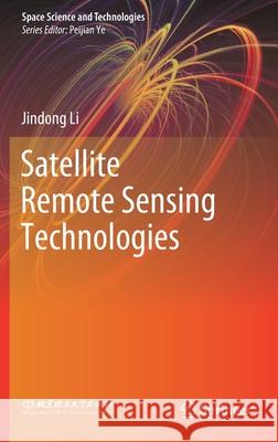 Satellite Remote Sensing Technologies Jindong Li 9789811548703 Springer