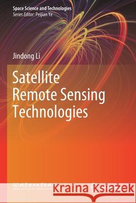 Satellite Remote Sensing Technologies Jindong Li 9789811548734 Springer