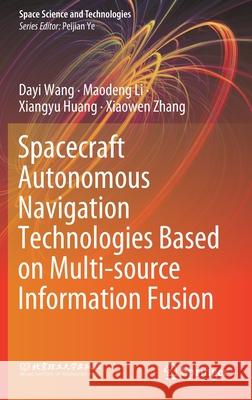 Spacecraft Autonomous Navigation Technologies Based on Multi-Source Information Fusion Wang, Dayi 9789811548789