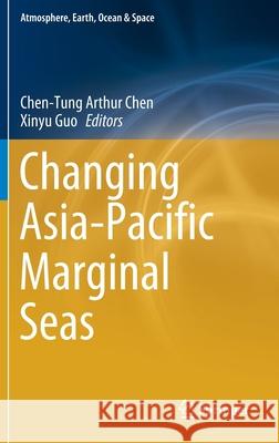 Changing Asia-Pacific Marginal Seas Chen-Tung Arthur Chen Xinyu Guo 9789811548857