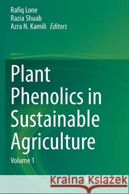 Plant Phenolics in Sustainable Agriculture: Volume 1 Lone, Rafiq 9789811548925