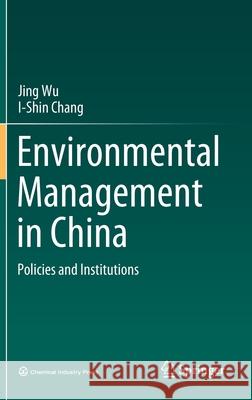 Environmental Management in China: Policies and Institutions Wu, Jing 9789811548932 Springer