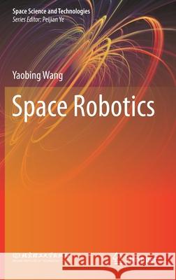 Space Robotics Yaobing Wang 9789811549014 Springer