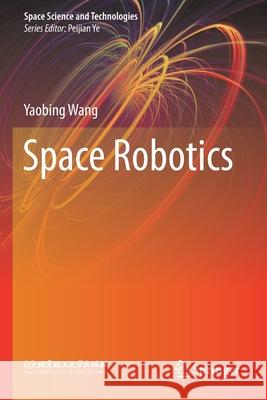 Space Robotics Wang, Yaobing 9789811549045 Springer Singapore