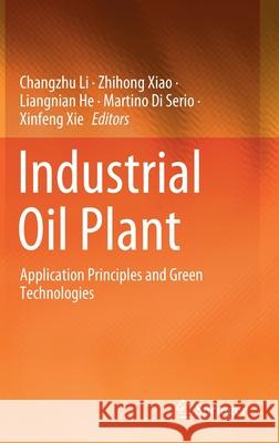 Industrial Oil Plant: Application Principles and Green Technologies Li, Changzhu 9789811549199 Springer