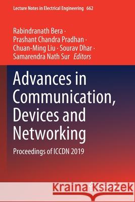 Advances in Communication, Devices and Networking: Proceedings of Iccdn 2019 Rabindranath Bera Prashant Chandra Pradhan Chuan-Ming Liu 9789811549342