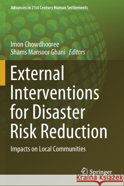 External Interventions for Disaster Risk Reduction: Impacts on Local Communities Imon Chowdhooree Shams Mansoor Ghani 9789811549502 Springer