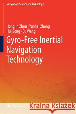 Gyro-Free Inertial Navigation Technology Zhou, Hongjin, Zhong, Yunhai, Hui Song 9789811549748