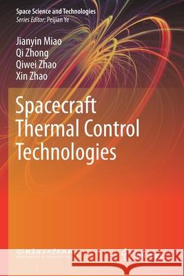 Spacecraft Thermal Control Technologies Jianyin Miao Qi Zhong Qiwei Zhao 9789811549861