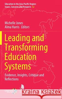 Leading and Transforming Education Systems: Evidence, Insights, Critique and Reflections Jones, Michelle 9789811549946