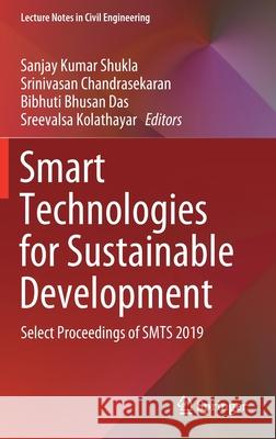 Smart Technologies for Sustainable Development: Select Proceedings of Smts 2019 Shukla, Sanjay Kumar 9789811550003 Springer