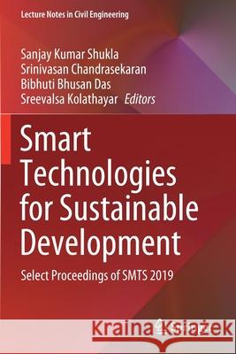 Smart Technologies for Sustainable Development: Select Proceedings of Smts 2019 Shukla, Sanjay Kumar 9789811550034 Springer