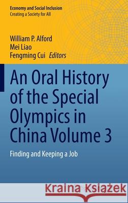 An Oral History of the Special Olympics in China Volume 3: Finding and Keeping a Job Alford, William P. 9789811550041