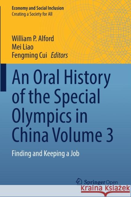An Oral History of the Special Olympics in China Volume 3: Finding and Keeping a Job Alford, William P. 9789811550072