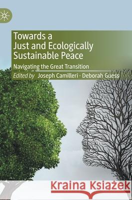 Towards a Just and Ecologically Sustainable Peace: Navigating the Great Transition Camilleri, Joseph 9789811550201