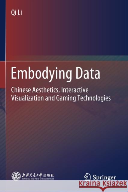 Embodying Data: Chinese Aesthetics, Interactive Visualization and Gaming Technologies Qi Li 9789811550713 Springer