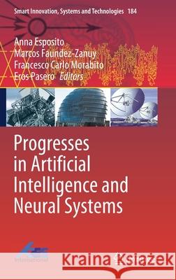 Progresses in Artificial Intelligence and Neural Systems Anna Esposito Marcos Faundez-Zanuy Francesco Carlo Morabito 9789811550928 Springer