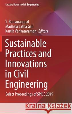 Sustainable Practices and Innovations in Civil Engineering: Select Proceedings of Spice 2019 Ramanagopal, S. 9789811551000