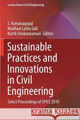 Sustainable Practices and Innovations in Civil Engineering: Select Proceedings of Spice 2019 Ramanagopal, S. 9789811551031 Springer Singapore