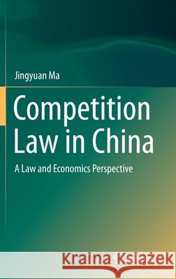 Competition Law in China: A Law and Economics Perspective Ma, Jingyuan 9789811551048