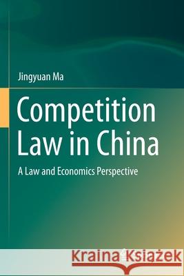 Competition Law in China: A Law and Economics Perspective Jingyuan Ma 9789811551079