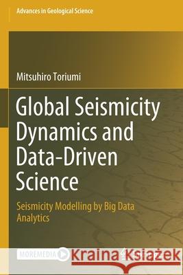 Global Seismicity Dynamics and Data-Driven Science: Seismicity Modelling by Big Data Analytics Mitsuhiro Toriumi 9789811551116 Springer