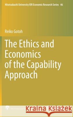 The Ethics and Economics of the Capability Approach Reiko Gotoh 9789811551390 Springer