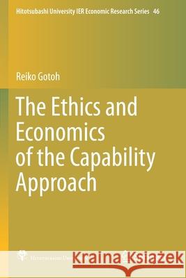 The Ethics and Economics of the Capability Approach Reiko Gotoh 9789811551420 Springer