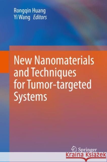 New Nanomaterials and Techniques for Tumor-Targeted Systems Huang, Rongqin 9789811551581 Springer