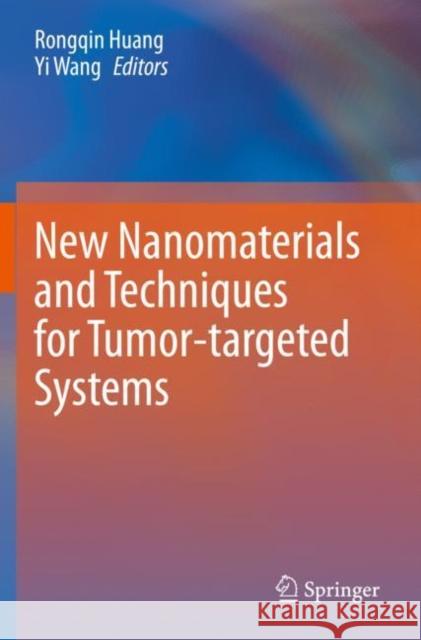 New Nanomaterials and Techniques for Tumor-Targeted Systems Huang, Rongqin 9789811551611 Springer Singapore