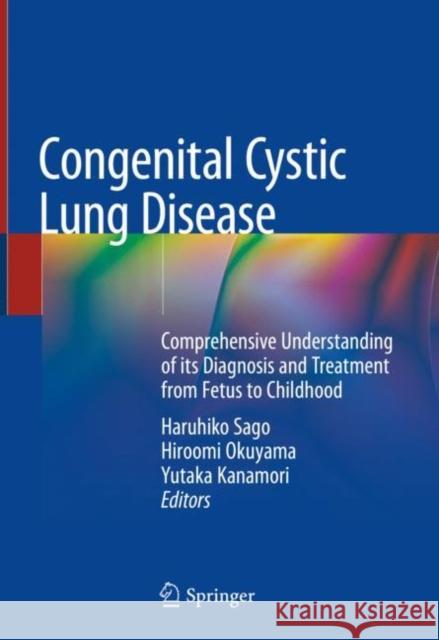 Congenital Cystic Lung Disease: Comprehensive Understanding of Its Diagnosis and Treatment from Fetus to Childhood Sago, Haruhiko 9789811551741 Springer