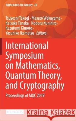 International Symposium on Mathematics, Quantum Theory, and Cryptography: Proceedings of Mqc 2019 Takagi, Tsuyoshi 9789811551901 Springer