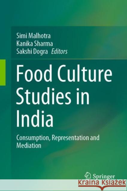 Food Culture Studies in India: Consumption, Representation and Mediation Malhotra, Simi 9789811552533