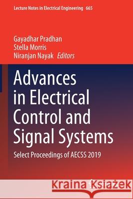 Advances in Electrical Control and Signal Systems: Select Proceedings of Aecss 2019 Gayadhar Pradhan Stella Morris Niranjan Nayak 9789811552649