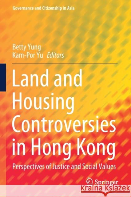 Land and Housing Controversies in Hong Kong: Perspectives of Justice and Social Values Betty Yung Kam-Por Yu 9789811552687 Springer