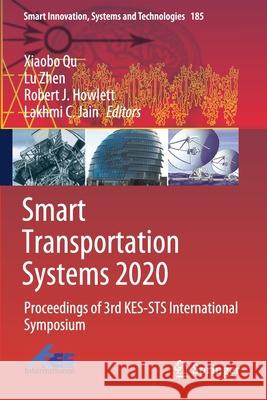 Smart Transportation Systems 2020: Proceedings of 3rd Kes-Sts International Symposium Xiaobo Qu Lu Zhen Robert J. Howlett 9789811552724