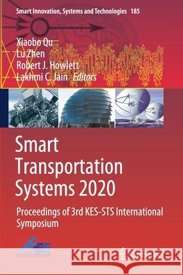 Smart Transportation Systems 2020: Proceedings of 3rd Kes-Sts International Symposium Xiaobo Qu Lu Zhen Robert J. Howlett 9789811552724 Springer